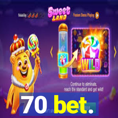 70 bet.